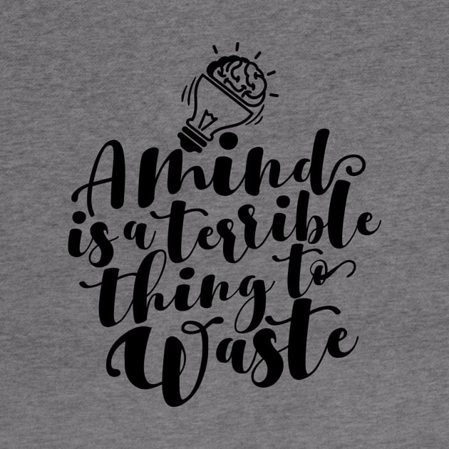 'A Mind Is A Terrible Thing To Waste' Education Shirt by ourwackyhome